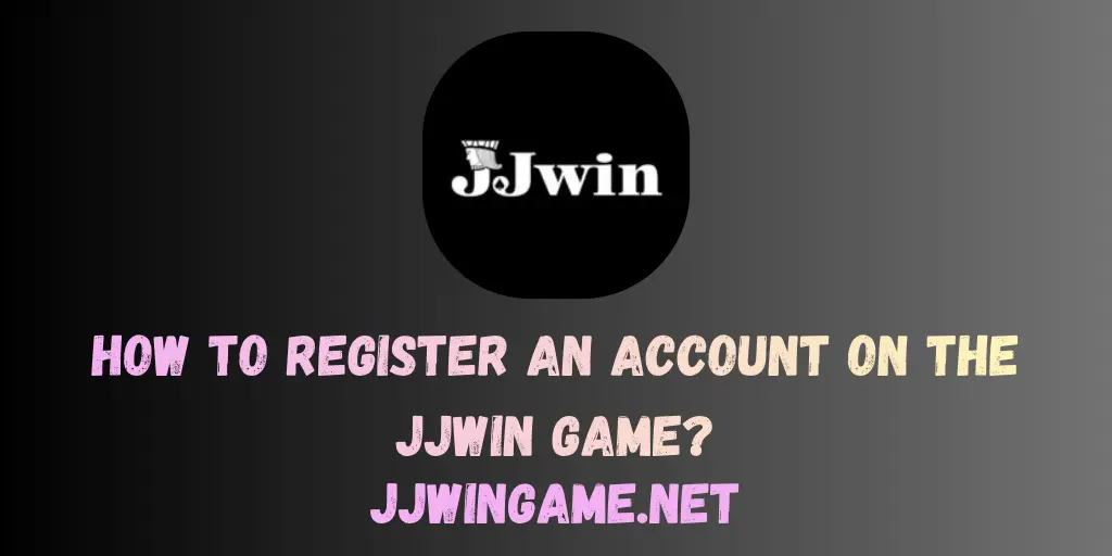 How to Register an Account on the JJWIN Game